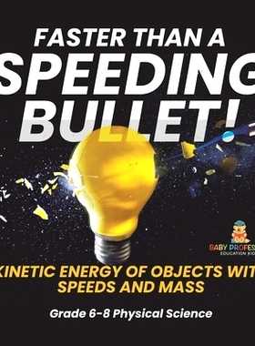 预订 Faster than A Speeding Bullet! Kinetic Energy of Objects with Speeds and Mass Grade 6-8 Physical Science: 978154199