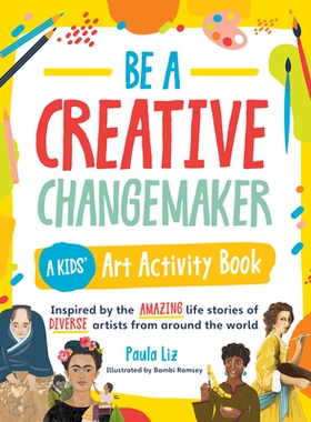 预订 Be a Creative Changemaker: A Kids’ Art Activity Book: Inspired by the amazing life stories of diverse artists from