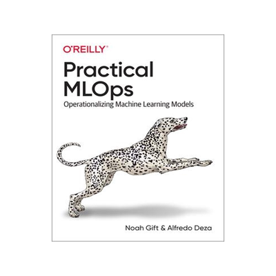 [预订]Practical Mlops: Operationalizing Machine Learning Models 9781098103019