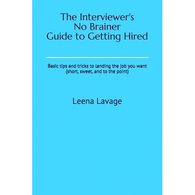 预订 The Interviewer’s No Brainer Guide to Getting Hired: Basic tips and tricks to landing the job you want (short, swe