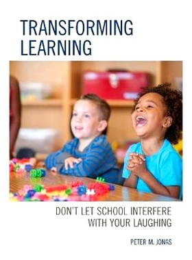 预订 Transforming Learning: Don’t Let School Interfere with Your Laughing 转变学习：不要让学校干扰你的笑声: 97814758524