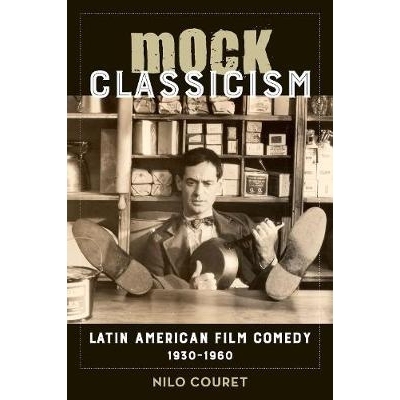 预订 Mock Classicism: Latin American Film Comedy, 1930-1960: 9780520296848
