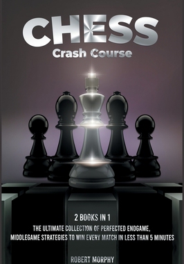 【预订】Chess Crash Course [2 Books in 1]: The Ultimate Collection of Perfected Endgame, Middlegame Strategies to ...