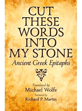 预订 Cut These Words into My Stone: Ancient Greek Epitaphs 把这些话刻在我的石头上：古希腊墓志铭: 9781421408033