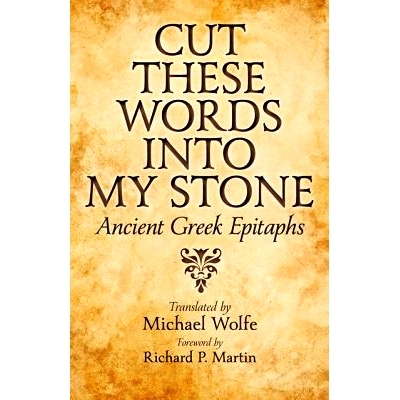 预订 Cut These Words into My Stone: Ancient Greek Epitaphs 把这些话刻在我的石头上：古希腊墓志铭: 9781421408033