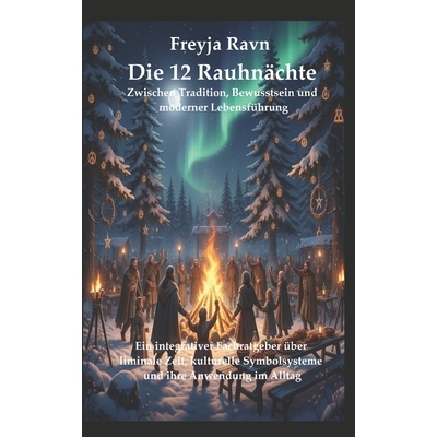 预订 Die 12 Rauhnächte: Zwischen Tradition, Bewusstsein und moderner Lebensführung: Ein integrativer Fachratgeber übe