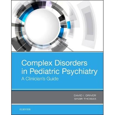 预订 Complex Disorders in Pediatric Psychiatry A Clinician’s Guide 儿科精神病学中的复杂疾病:临床医生指南 9780323511476