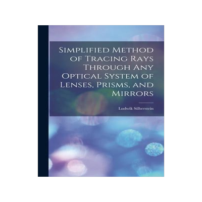 [预订]Simplified Method of Tracing Rays Through Any Optical System of Lenses, Prisms, and Mirrors 9781016406451
