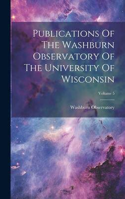 [预订]Publications Of The Washburn Observatory Of The University Of Wisconsin; Volume 5 9781020604188