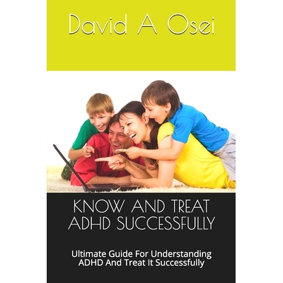 预订 Know and Treat ADHD Successfully: Ultimate Guide For Understanding ADHD And Treat It Successfully: 9781673760620