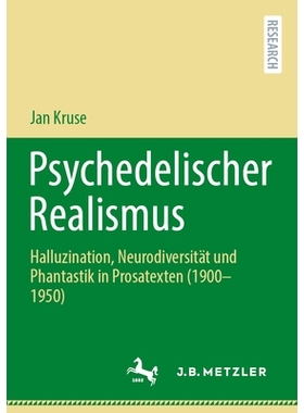 预订 Psychedelischer Realismus: Halluzination, Neurodiversität und Phantastik in Prosatexten (1900-1950): 9783662699850