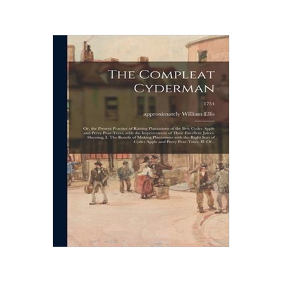 [预订]The Compleat Cyderman: or, the Present Practice of Raising Plantations of the Best Cyder Apple and P 9781014816726