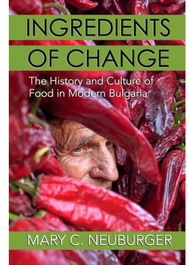 预订 Ingredients of Change: The History and Culture of Food in Modern Bulgaria 改变的要素：现代保加利亚食物的历史和文化: