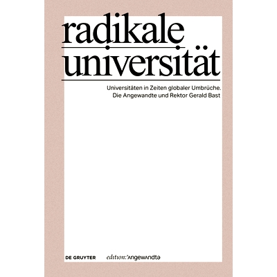 预订 Radikale Universität: Universitäten in Zeiten globaler Umbrüche. Die Angewandte und Rektor Gerald Bast 激进大学
