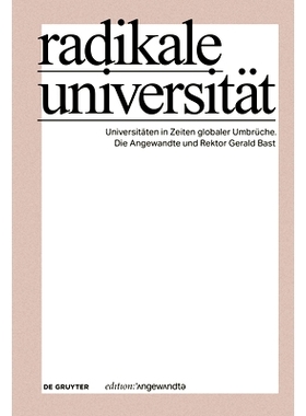 预订 Radikale Universität: Universitäten in Zeiten globaler Umbrüche. Die Angewandte und Rektor Gerald Bast 激进大学