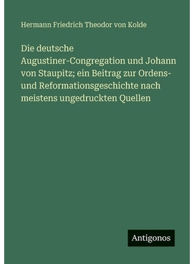 预订 Die deutsche Augustiner-Congregation und Johann von Staupitz; ein Beitrag zur Ordens- und Reformationsgeschichte na