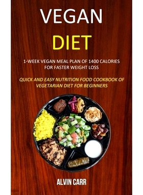 预订 Vegan Diet: 1-week Vegan Meal Plan of 1400 Calories For Faster Weight Loss (Quick and Easy Nutrition Food Cookbook