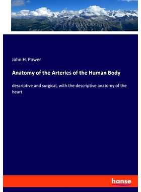 预订 Anatomy of the Arteries of the Human Body: descriptive and surgical, with the descriptive anatomy of the heart: 978