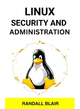 预订 Linux Security and Administration: Safeguarding Your Linux System with Proactive Administration Practices (2024 Gui