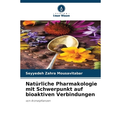 预订 Natürliche Pharmakologie mit Schwerpunkt auf bioaktiven Verbindungen: von Arzneipflanzen. DE: 9786209397189