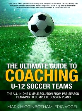 预订 The Ultimate Guide to Coaching U-12 Soccer Teams: The All-in-One Simple Solution from Pre-Season Planning to Comple