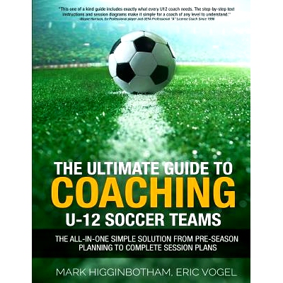 预订 The Ultimate Guide to Coaching U-12 Soccer Teams: The All-in-One Simple Solution from Pre-Season Planning to Comple