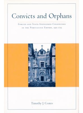 预订 Convicts and Orphans: Forced and State-Sponsored Colonization in Portuguese Empire, 1550-1755: 9780804733595