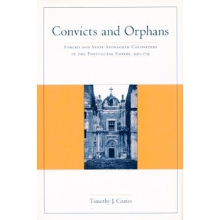 预订 Convicts and Orphans: Forced and State-Sponsored Colonization in Portuguese Empire, 1550-1755: 9780804733595