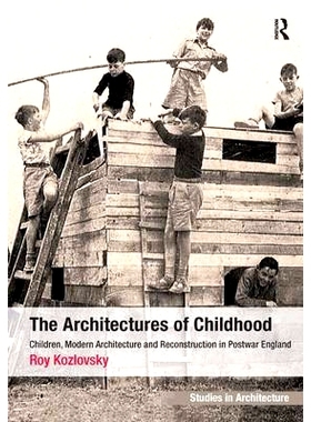 预订 The Architectures of Childhood: Children, Modern Architecture and Reconstruction in Postwar England 童年的建筑： 儿