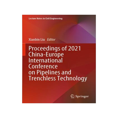 [预订]Proceedings of 2021 China-Europe International Conference on Pipelines and Trenchless Technology 9789811976100