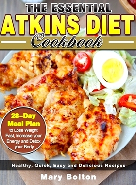 预订 The Essential Atkins Diet Cookbook: Healthy, Quick, Easy and Delicious Recipes with 28-Day Meal Plan to Lose Weight