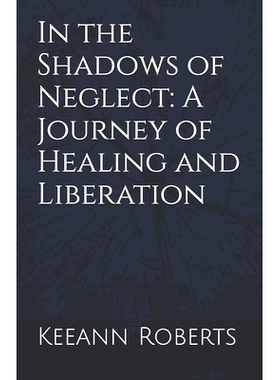 预订 In the Shadows of Neglect: A Journey of Healing and Liberation: 9798882195358