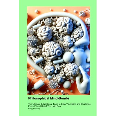 预订 Philosophical Mind-Bombs: The Ultimate Educational Tools to Blow Your Mind and Challenge Every Ethical Belief You H