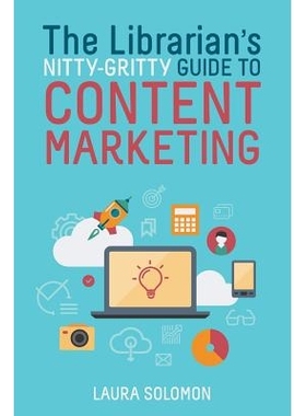 预订 The Librarian’s Nitty Gritty Guide to Content Marketing 图书馆员内容营销细节指南: 9780838914328