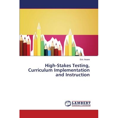 预订 High-Stakes Testing, Curriculum Implementation and Instruction: 9783659502965