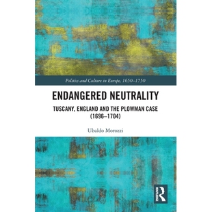 预订 Endangered Neutrality: Tuscany, England and the Plowman Case (1696–1704) 濒临灭绝的中立：托斯卡纳、英格兰与农民案