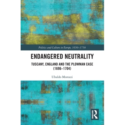 预订 Endangered Neutrality: Tuscany, England and the Plowman Case (1696–1704) 濒临灭绝的中立：托斯卡纳、英格兰与农民案