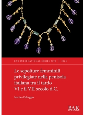 预订 Le sepolture femminili privilegiate nella penisola italiana tra il tardo VI e il VII secolo d.C. 公元 6 世纪末* 7