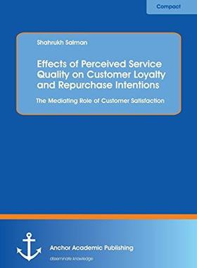 [预订]Effects of Perceived Service Quality on Customer Loyalty and Repurchase Intentions. The Mediating Ro 9783960671879