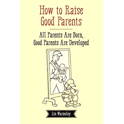 预订 How to Raise Good Parents: All parents are born; good parents are developed: 9781484141304