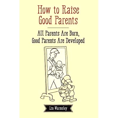 预订 How to Raise Good Parents: All parents are born; good parents are developed: 9781484141304