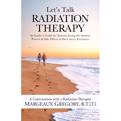 预订 Let's Talk Radiation Therapy: An Insider's Guide for Patients Facing the Anxiety, Process, & Side Effects of this C