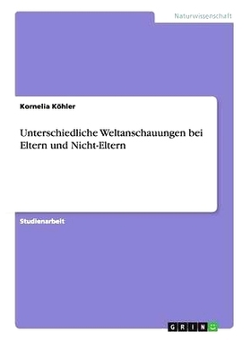 预订 Unterschiedliche Weltanschauungen bei Eltern und Nicht-Eltern: 9783656668329