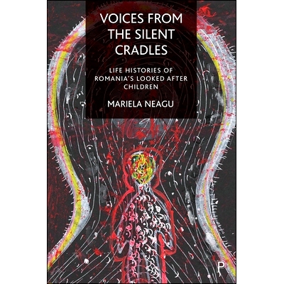 预订 Voices from the Silent Cradles: Life Histories of Romania’s Looked-After Children 来自寂静摇篮的声音：罗马尼亚被照