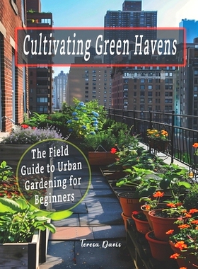 预订 Cultivating Green Havens: The Field Guide to Urban Gardening for Beginners: 9798883354648