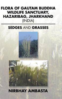 [预订]Flora of Gautam Buddha Wildlife Sanctuary, Hazaribag, Jharkhand (India): Sedges and Grasses 9781482872163