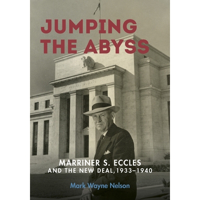 预订 Jumping the Abyss: Marriner S. Eccles and the New Deal, 1933-1940 跳跃深渊：马里纳·斯托达德·埃克尔斯 1933-1940: 9
