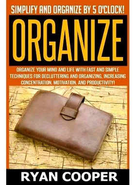 预订 Organize - Ryan Cooper: Simplify And Organize By 5 O’clock! Organize Your Mind And Life With Fast And Simple Techn