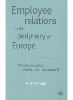 预订 Employee Relations in the Periphery of Europe: The Unfolding Story of the European Social Model: 9781349426577