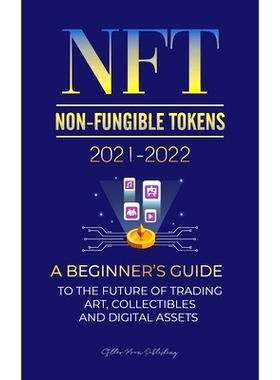 预订 NFT (Non-Fungible Tokens) 2021-2022: A Beginner’s Guide to the Future of Trading Art, Collectibles and Digital Ass